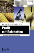 Cover-Bild zum Titel 'Profit mit Rohstoffen' von 'Werner Ullmann, Peter Heim'