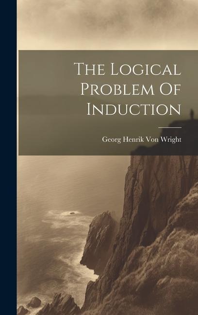 The Logical Problem Of Induction - Georg Henrik Von Wright