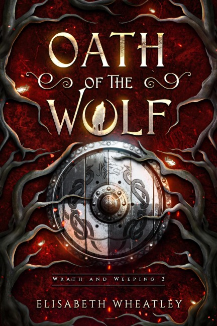 Oath of the Wolf (Wrath and Weeping, #2) - Elisabeth Wheatley