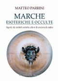 Cover-Bild zum Titel 'Marche esoteriche e occulte. Segreti, riti, simboli e antiche culture di una terra di confine' von 'Matteo Parrini'