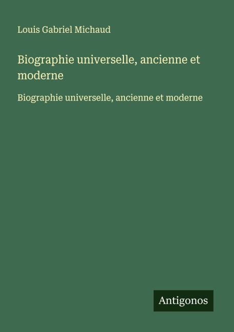 Biographie universelle, ancienne et moderne - Louis Gabriel Michaud