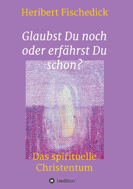 Glaubst Du noch oder erfährst Du schon? - Heribert Fischedick