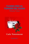 VIAGGIO FINO AL TERMINE DEL DIARIO Volume Terzo - Carla Tommasone