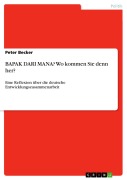Cover-Bild zum Titel 'BAPAK DARI MANA? Wo kommen Sie denn her?' von 'Peter Becker'
