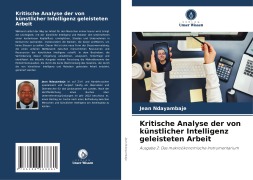Cover-Bild zum Titel 'Kritische Analyse der von künstlicher Intelligenz geleisteten Arbeit' von 'Jean Ndayambaje'