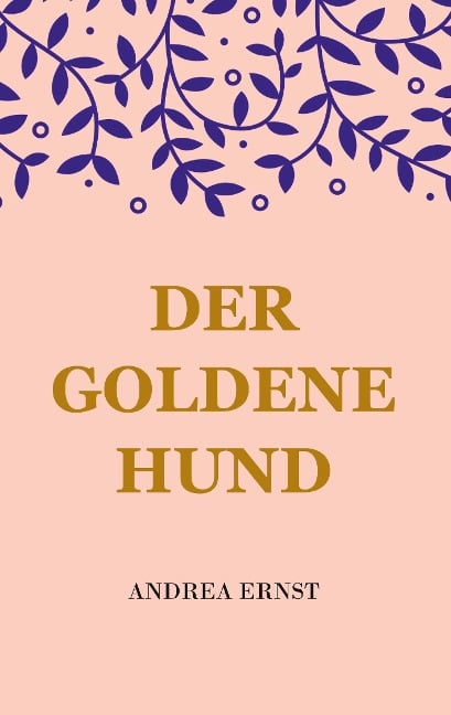 Der Goldene Hund - Andrea Ernst