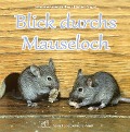 Blick durchs Mauseloch - Andreas Fischer-Nagel, Heiderose Fischer-Nagel