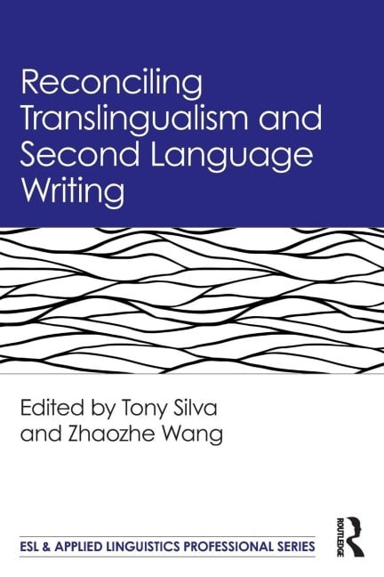 Reconciling Translingualism and Second Language Writing - 