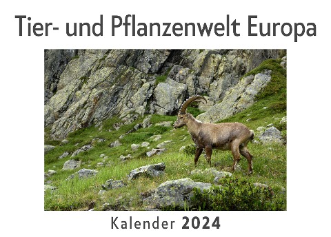 Tier- und Pflanzenwelt Europa (Wandkalender 2024, Kalender DIN A4 quer, Monatskalender im Querformat mit Kalendarium, Das perfekte Geschenk) - Anna Müller
