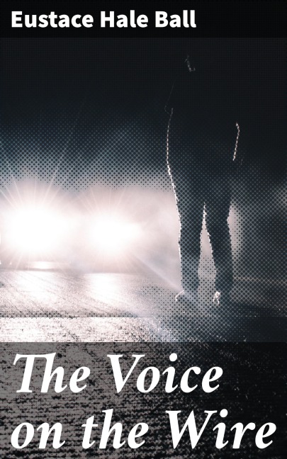 The Voice on the Wire - Eustace Hale Ball
