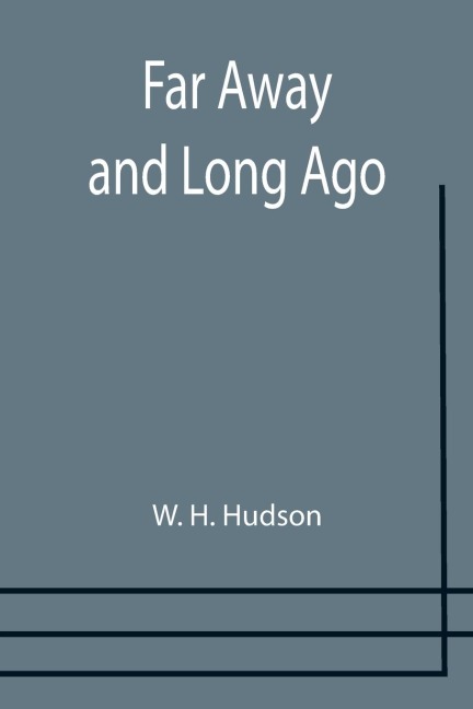 Far Away and Long Ago - W. H. Hudson