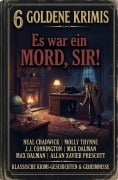 Cover-Bild zum Titel '6 Goldene Krimis: Es war ein Mord, Sir!' von 'Neal Chadwick, Max Dalman, Allan Xavier Prescott, J. J. Connington, Molly Thynne'