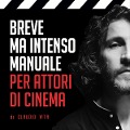 Breve ma intenso manuale per attori di cinema - Claudio Vita