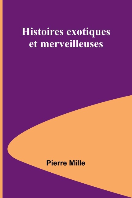 Histoires exotiques et merveilleuses - Pierre Mille
