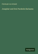 Cover-Bild zum Titel 'Josaphat und Drei Parabeln Barlaams' von 'Christoph Von Schmid'