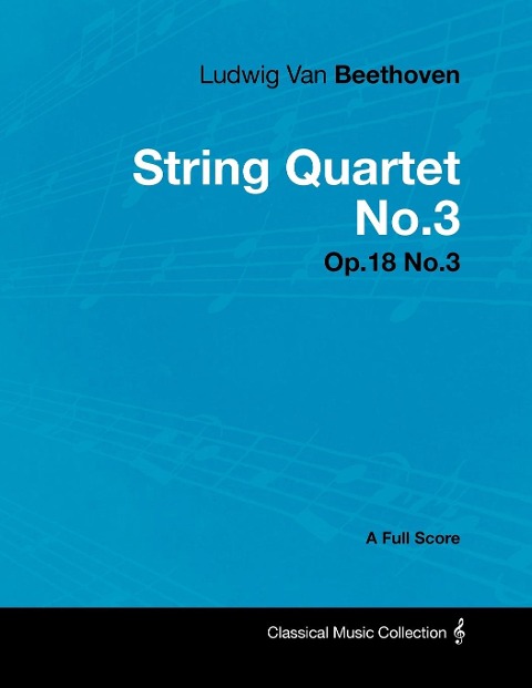 Ludwig Van Beethoven - String Quartet No.3 - Op.18 No.3 - A Full Score - Ludwig van Beethoven