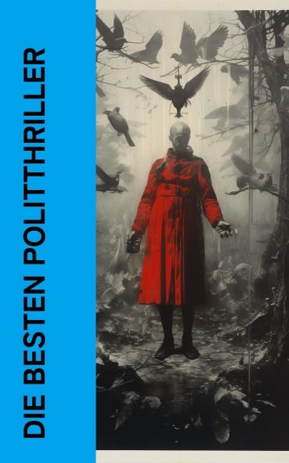 Die besten Politthriller - Joseph Conrad, Ödön Von Horváth, Philipp Galen, Otto Goldmann, Arthur Conan Doyle