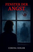 Cover-Bild zum Titel 'Fenster der Angst' von 'Corina Sidler'
