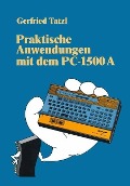 Cover-Bild zum Titel 'Praktische Anwendungen mit dem PC 1500 A' von 'Gerfried Tatzl'