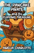 Cover-Bild zum Titel 'The Pancake Pirate and the Flipping Treasure' von 'Amelia Charlotte'