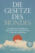 Cover-Bild zum Titel 'Die Gesetze des Mondes: Im Rhythmus der Mondphasen Ängste überwinden, Blockaden lösen & Wünsche manifestieren - inkl. Mondkalender, Ritualen, Manifestationen, Jahresplan u.v.m.' von 'Emelie Lorenz-Schatt'