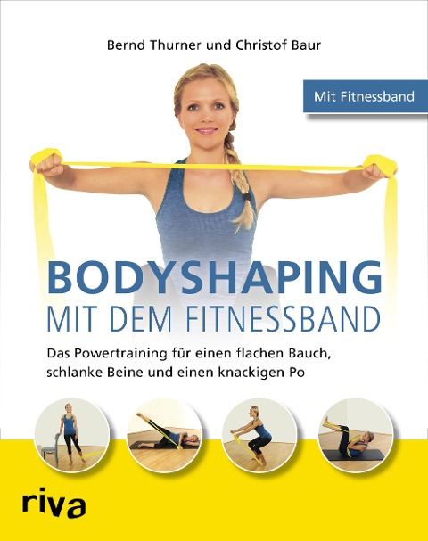 Bodyshaping mit dem Fitnessband - Bernd Thurner, Christof Baur