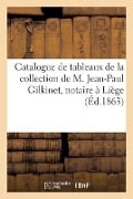 Catalogue de Tableaux Anciens Et Modernes de la Collection de M. Jean-Paul Gilkinet, Notaire À Liège - Ferdinand Laneuville