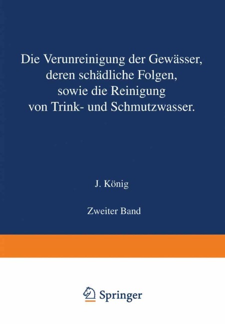 Die Verunreinigung der Gewässer deren Schädliche Folgen sowie die Reinigung von Trink- und Schmutzwasser - J. König