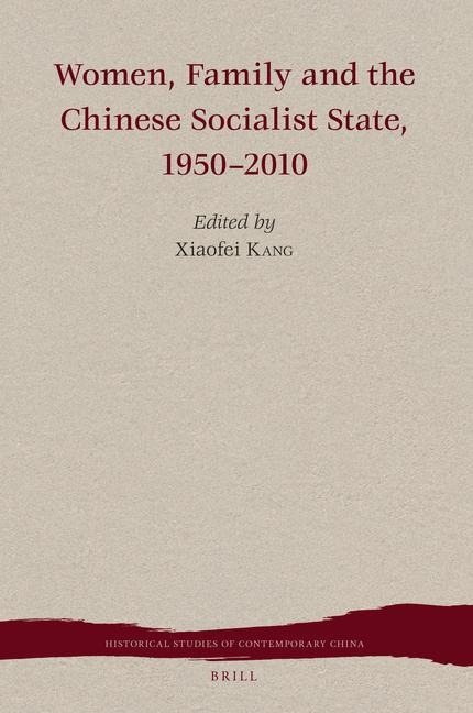 Women, Family and the Chinese Socialist State, 1950-2010 - 
