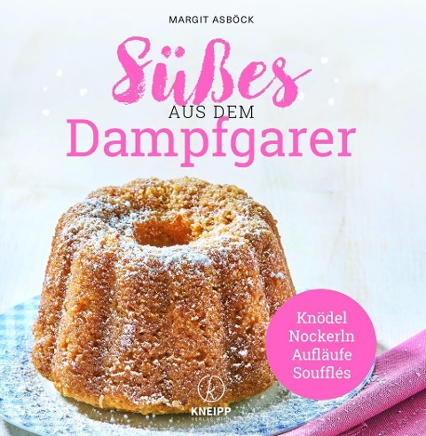 Süßes aus dem Dampfgarer - Margit Asböck