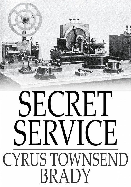 Secret Service - Cyrus Townsend Brady