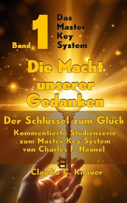 Band 1 - Das Master Key System - Der Schlüssel zum Glück. Die Macht unserer Gedanken - Claudia C. Knauer