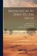 Madagascar Au Début Du Xxe Siècle - Alfred Lacroix, Henri Froidevaux, Emmanuel Drake Del Castillo