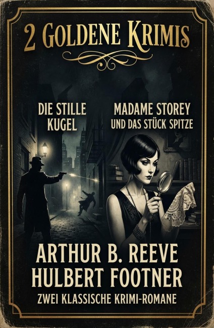 2 Goldene Krimis: Die stille Kugel / Madame Storey und das Stück Spitze - Arthur B. Reeve, Hulbert Footner