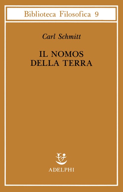 Il nomos della terra nel diritto internazionale dello «Jus publicum europaeum» - Carl Schmitt