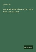 Cover-Bild zum Titel 'Ganganelli, Papst Clemens XIV - seine Briefe und seine Zeit' von 'Clement Xiv'