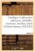 Cover-Bild zum Titel 'Catalogue de Plaquettes Artistiques, Médailles, Monnaies, Intailles, Objets d'Orient' von 'Joseph Age'
