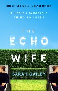Cover-Bild zum Titel 'The Echo Wife' von 'Sarah Gailey'