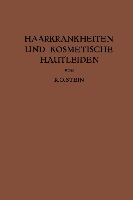 Haarkrankheiten und Kosmetische Hautleiden - R. O. Stein