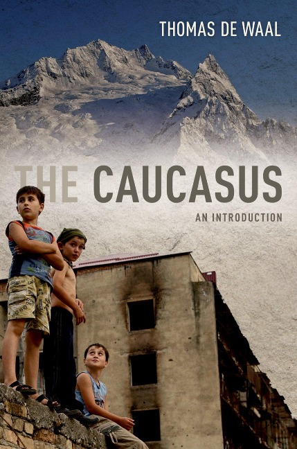 The Caucasus - Thomas De Waal