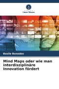 Cover-Bild zum Titel 'Mind Maps oder wie man interdisziplinäre Innovation fördert' von 'Basile Bonadeo'