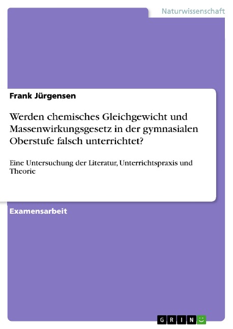 Werden chemisches Gleichgewicht und Massenwirkungsgesetz in der gymnasialen Oberstufe falsch unterrichtet? - Frank Jürgensen