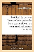 Cover-Bild zum Titel 'Le Filleul Du Docteur Trousse-Cadet Suivi Des Nouveaux Malheurs Du Commandant Laripète' von 'Armand Silvestre'