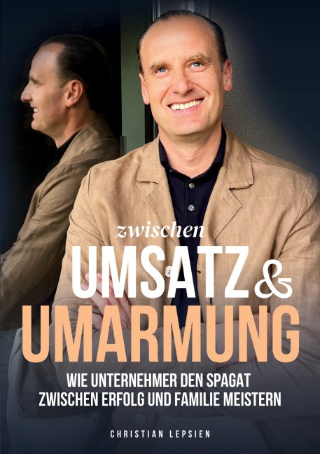 Zwischen Umsatz und Umarmung - Christian Lepsien