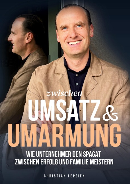 Zwischen Umsatz und Umarmung - Christian Lepsien