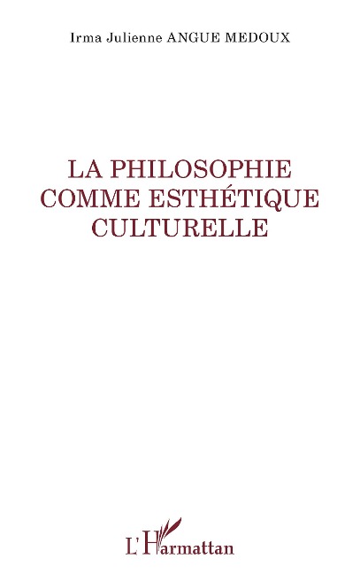 La philosophie comme esthétique culturelle - Angue Medoux