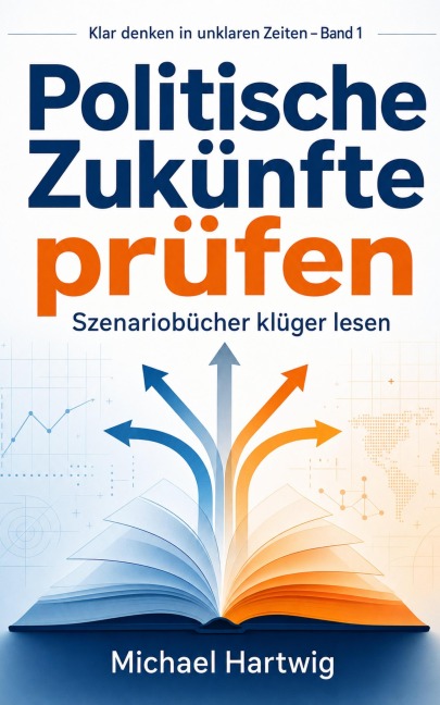 Politische Zukünfte prüfen - Michael Hartwig