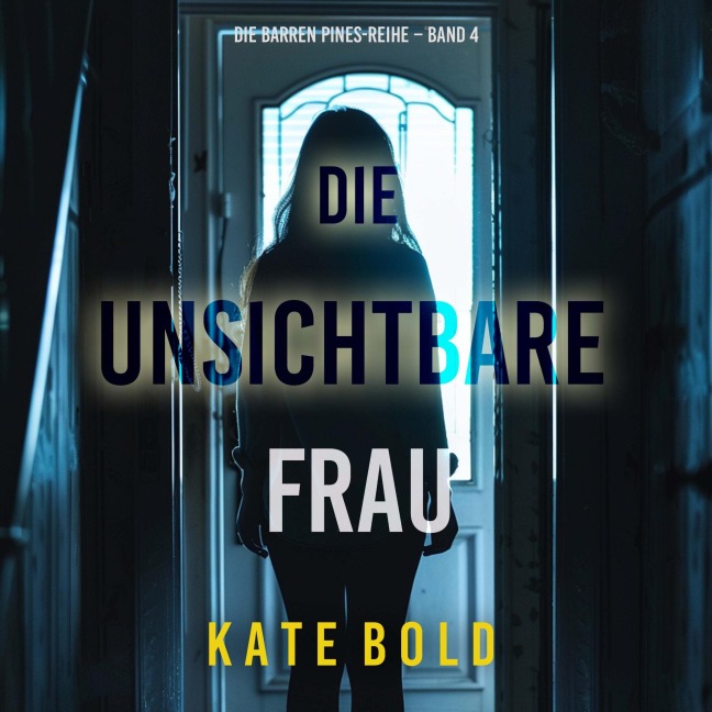 Die unsichtbare Frau (Die Barren Pines-Reihe ¿ Band 4) - Kate Bold