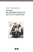 Diario di un privilegiato sotto il fascismo - Leo Ferrero