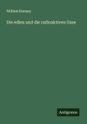 Cover-Bild zum Titel 'Die edlen und die radioaktiven Gase' von 'William Ramsay'
